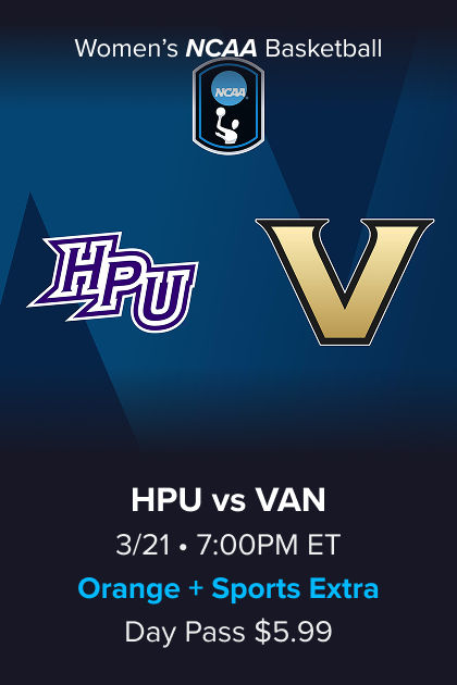 Women's NCAA Basketball, (15) High Point vs (2) Vanderbilt, 3/21 7:00PM ET, Orange + Sports Extra Day Pass $5.99