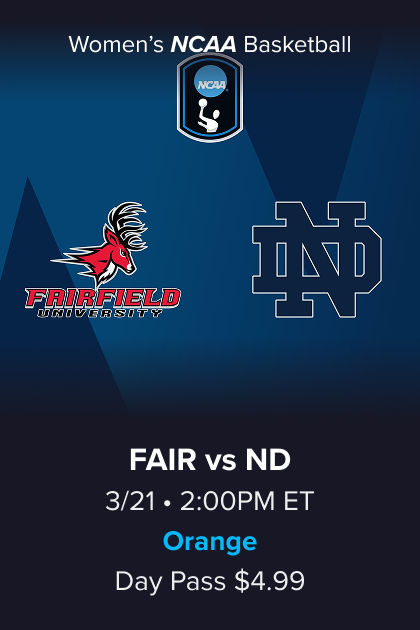 Women's NCAA Basketball, (11) Fairfield vs (6) Notre Dame, 3/21 2:00PM ET, Orange Day Pass $4.99