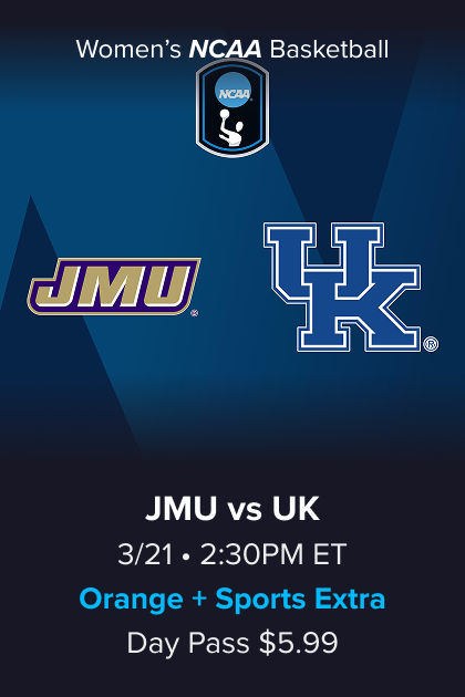 Women's NCAA Basketball, (12) James Madison vs (5) Kentucky, 3/21 2:30PM ET, Orange + Sports Extra Day Pass $5.99