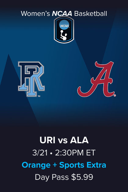 Women's NCAA Basketball, (11) Rhode Island vs (6) Alabama, 3/21 2:30PM ET, Orange + Sports Extra Day Pass $5.99