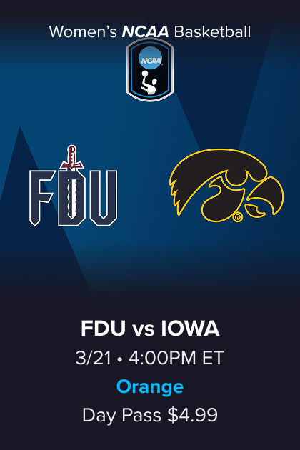 Women's NCAA Basketball, (15) FDU vs (2) Iowa, 3/21 4:00PM ET, Orange Day Pass $4.99