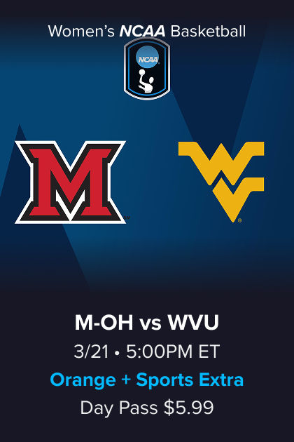 Women's NCAA Basketball, (13) Miami (OH) vs (4) West Virginia, 3/21 5:00PM ET, Orange + Sports Extra Day Pass $5.99