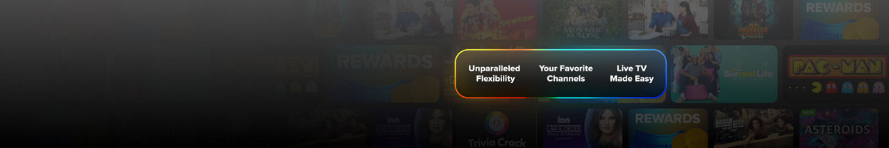Unparalled flexibility, your favorite channels, live TV made easy
