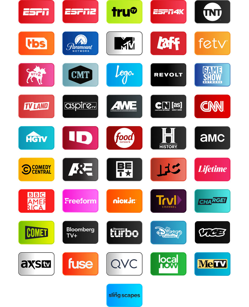 ESPN, ESPN2, TruTV, ESPN4K, TNT, TBS, Paramount Network, MTV, LAFF, fetv, MTV2, CMT, Logo, Revolt, Game Show Network, TV Land, Aspire TV, AWE, Cartoon Netwrok, CNN, HGTV, ID, Food Network, History Channel, AMC, Comedy Central, A&E, BET, IFC, Lifetime, BBC America, Freeform, Nick Jr, TRVL, Charche, Comet, Bloomberg TV+, Discovery Turbo, Disney Channel, Vice, AXSTV, Fuse, QVC, Local Now, MeTV, Sling Scapes, Sling Scapes 2