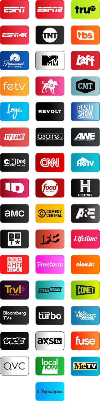 ESPN, ESPN2, TruTV, ESPN4K, TNT, TBS, Paramount Network, MTV, LAFF, fetv, MTV2, CMT, Logo, Revolt, Game Show Network, TV Land, Aspire TV, AWE, Cartoon Netwrok, CNN, HGTV, ID, Food Network, History Channel, AMC, Comedy Central, A&E, BET, IFC, Lifetime, BBC America, Freeform, Nick Jr, TRVL, Charche, Comet, Bloomberg TV+, Discovery Turbo, Disney Channel, Vice, AXSTV, Fuse, QVC, Local Now, MeTV, Sling Scapes, Sling Scapes 2