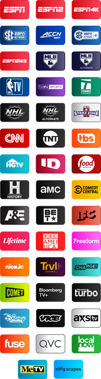 ESPN, ESPN2, ESPN4K, SEC Network, ACCN, SEC Network+, ESPN News, MLB Network, MLB Network Alternate, NBA TV, beIN SPORTS, Tennis Channel, NHL Network, NHL Network Alternate, MLB Strikezone, CNN, TNT, TBS, HGTV, ID, Food Network, History, AMC, Comedy Central, A&E, BET, IFC, Lifetime, BBC America, Freeform, Nick Jr., TRVL Channel, Charge, Commet, Bloomberg TV+, Discovery Turbo, Disney Channel, Vice, AXS TV, Fuse, QVC, Local Now, MeTV, Sling Scapes, Sling Scapes 2