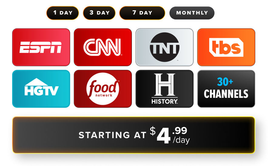 ESPN, CNN, TNT, TBS, HGTV, Food Network, History Channel, and 30+ channels starting at $4.99 per day