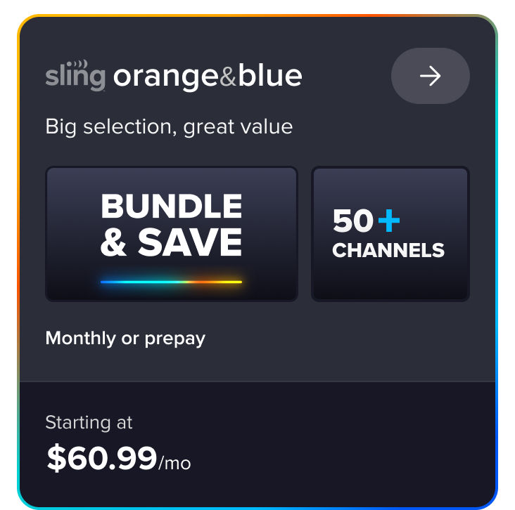 Sling Orange & Blue, big selection, great value, bundle & save, 50+ channels, monthly or prepay, starting at $60.99/mo