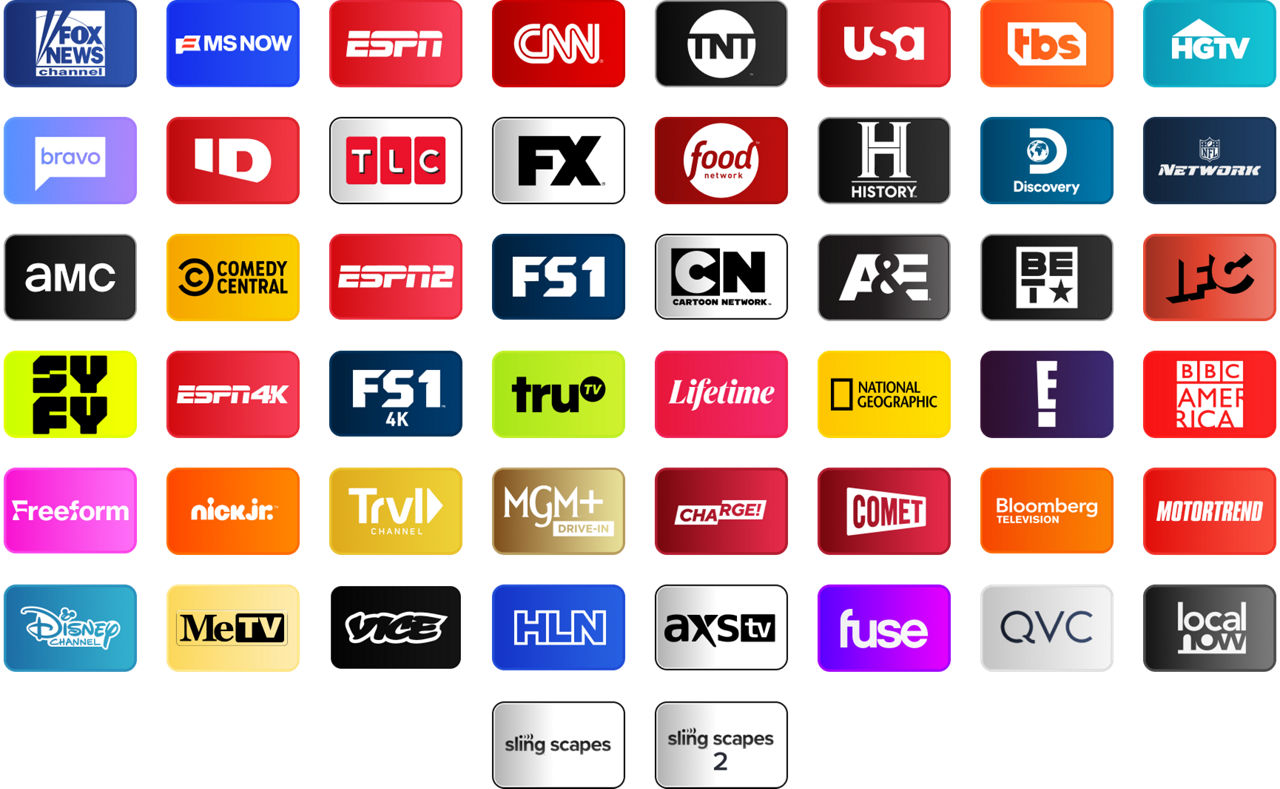 FOX News, MSNOW, ESPN, CNN, TNT, USA, TBS, HGTV, Bravo, Investigation Discovery, TLC, FX, Food Network, History Channel, Discovery Channel, NFL Network, AMC, Comedy Central, ESPN2, FS1, Cartoon Network, A&E, BET, IFC, SYFY, ESPN3, ESPN4K, FS14K, Tru TV, Lifetime, National Geographic, E!, BBC America, Freeform, Nick Jr., Travel Channel, MGM+ Drive In, Charge!, Comet, Bloomberg TV+, Motortrend, Disney Channel, MeTV, Vice, HLN, AXS TV, Fuse, QVC, Local Now, MeTV, Slingscapes, Slingscapes 2