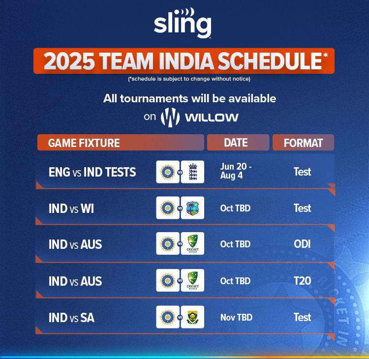 2025 Team India Schedule, all tournaments will be available on Willow, IPL 2025 March 23-25, ENG vs IND Tests June 20-August 4, IND vs WI October, IND vs AUS October, IND vs AUS October, IND vs SA November