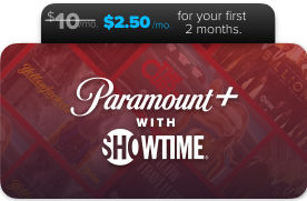 Paramount+ with SHOWTIME, $2.50/mo for your first month