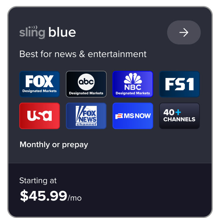 Sling Blue, best for news & entertainment, FOX News channel, MS NOW, USA, Bravo, 40+ channels, monthly or prepay, starting at $45.99/mo