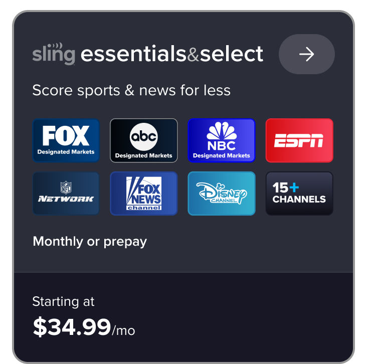 Sling Essentials & Select, score sports & news for less, bundle & save, 15+ channels, monthly or prepay starting at $34.99/mo