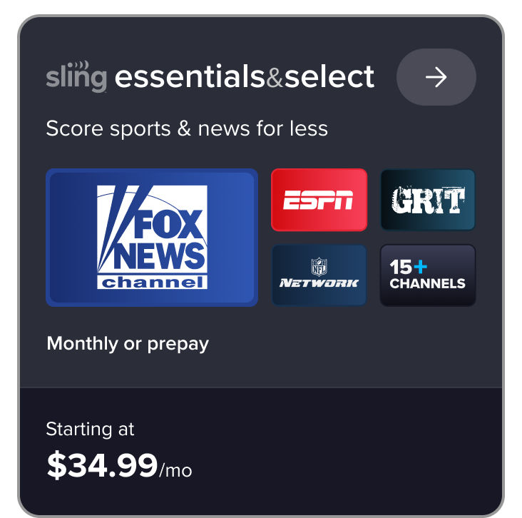 Sling Essentials & Select, score sports & news for less, monthly or prepay starting at $34.99/mo