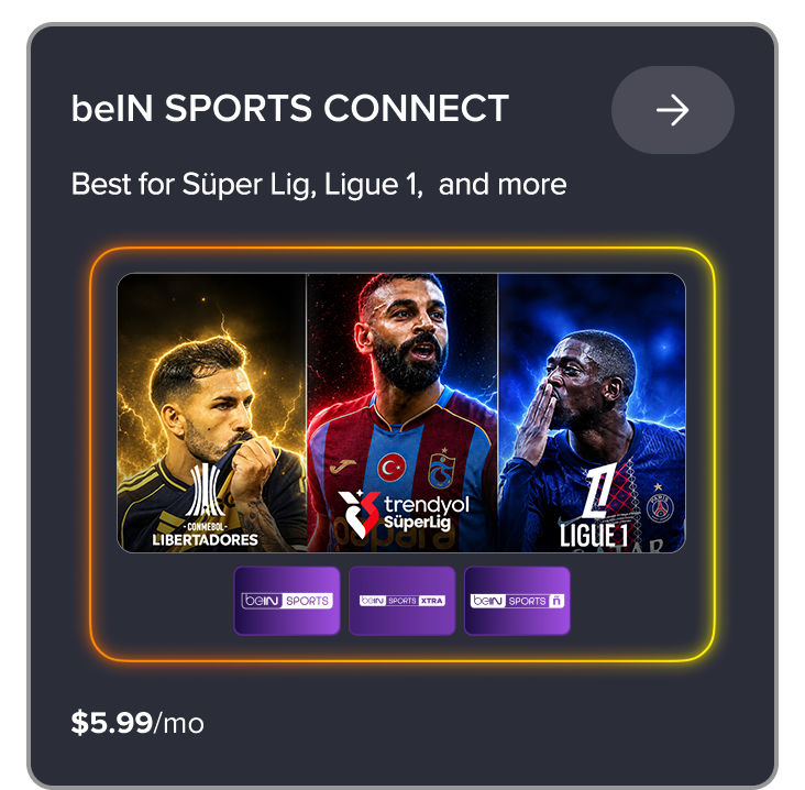 beIN SPORTS CONNECT package for 5.99 per month featuring Süper Lig, Ligue 1, and more.