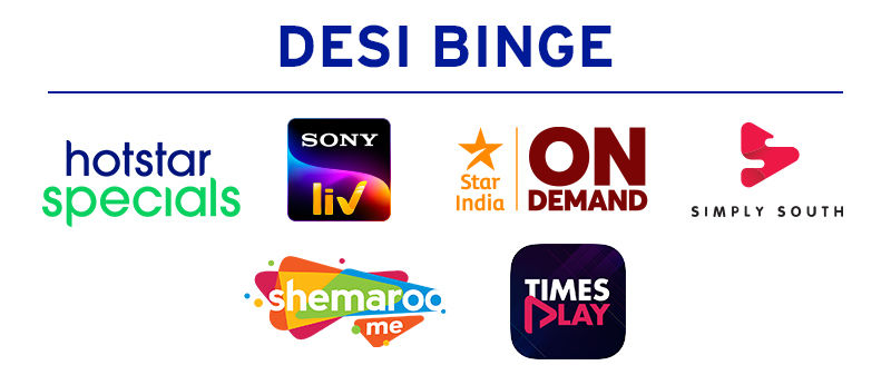 Desi binge includes Hotstar Specials, SonyLIV, Star India On Demand, Simply South, Shemaroo Me TV, and Times Play.